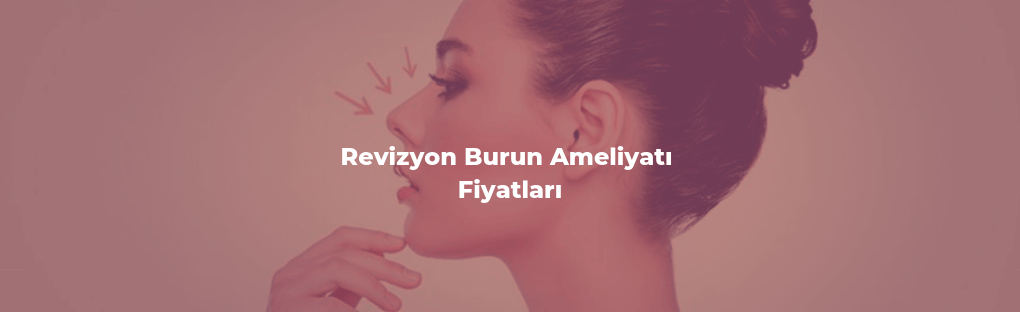 hizmet Revizyon Burun Estetiği - Revizyon Burun Ameliyatı Fiyatları