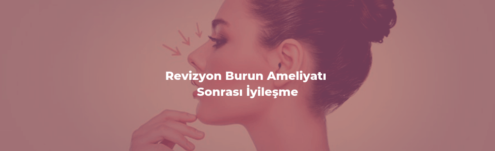hizmet Revizyon Burun Ameliyatı Sonrası İyileşme